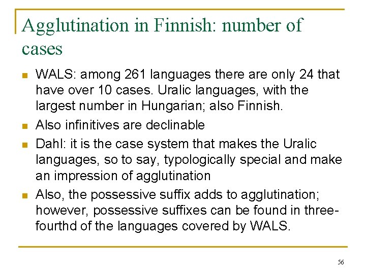 Agglutination in Finnish: number of cases n n WALS: among 261 languages there are Agglutination in Finnish: number of cases n n WALS: among 261 languages there are