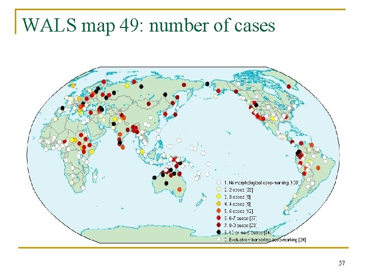 WALS map 49: number of cases 57 WALS map 49: number of cases 57