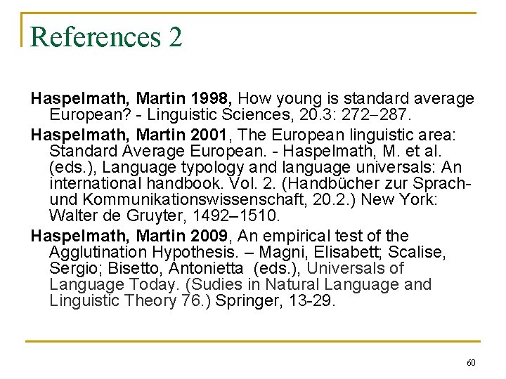 References 2 Haspelmath, Martin 1998, How young is standard average European? - Linguistic Sciences, References 2 Haspelmath, Martin 1998, How young is standard average European? - Linguistic Sciences,