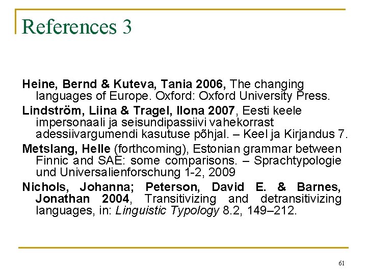 References 3 Heine, Bernd & Kuteva, Tania 2006, The changing languages of Europe. Oxford: References 3 Heine, Bernd & Kuteva, Tania 2006, The changing languages of Europe. Oxford: