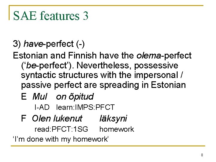 SAE features 3 3) have-perfect (-) Estonian and Finnish have the olema-perfect (‘be-perfect’). Nevertheless, SAE features 3 3) have-perfect (-) Estonian and Finnish have the olema-perfect (‘be-perfect’). Nevertheless,