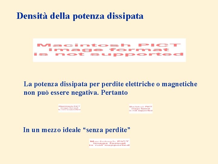 Densità della potenza dissipata La potenza dissipata perdite elettriche o magnetiche non può essere