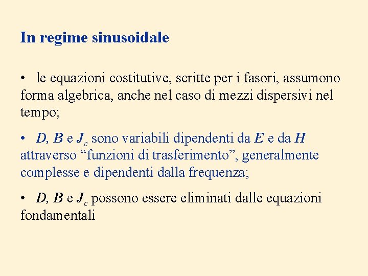 In regime sinusoidale • le equazioni costitutive, scritte per i fasori, assumono forma algebrica,