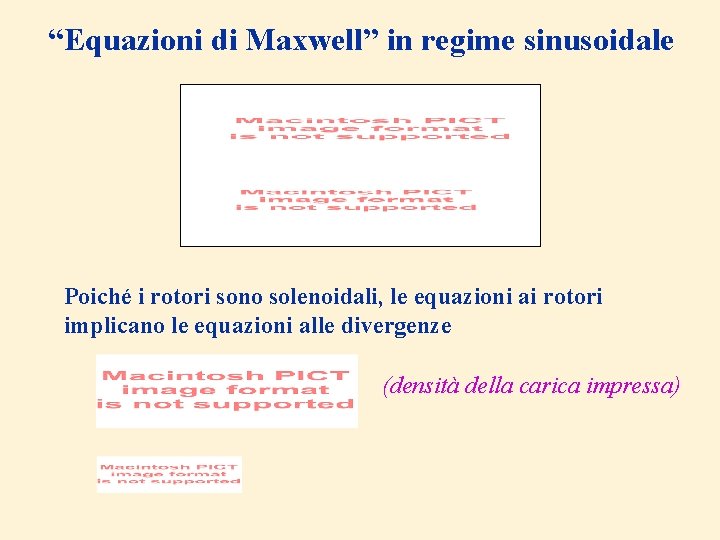 “Equazioni di Maxwell” in regime sinusoidale Poiché i rotori sono solenoidali, le equazioni ai