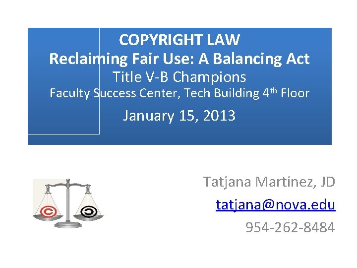 COPYRIGHT LAW Reclaiming Fair Use: A Balancing Act Title V-B Champions Faculty Success Center,