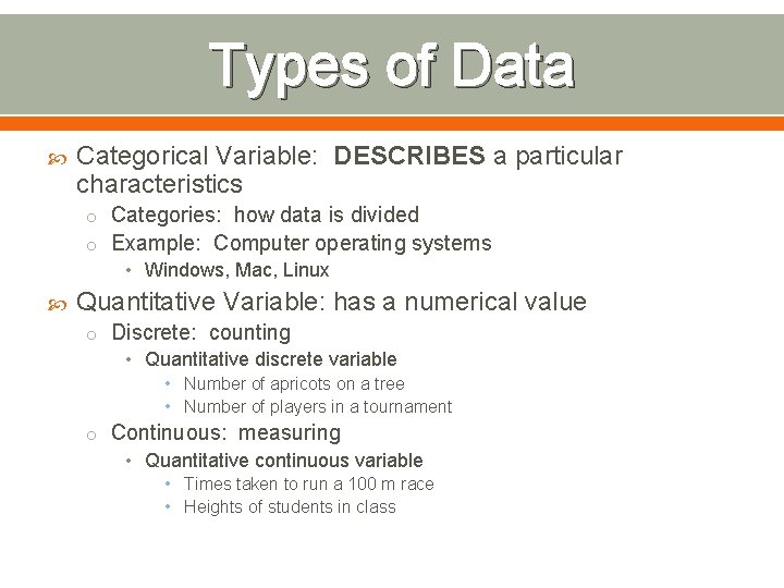 Types of Data Categorical Variable: DESCRIBES a particular characteristics o Categories: how data is