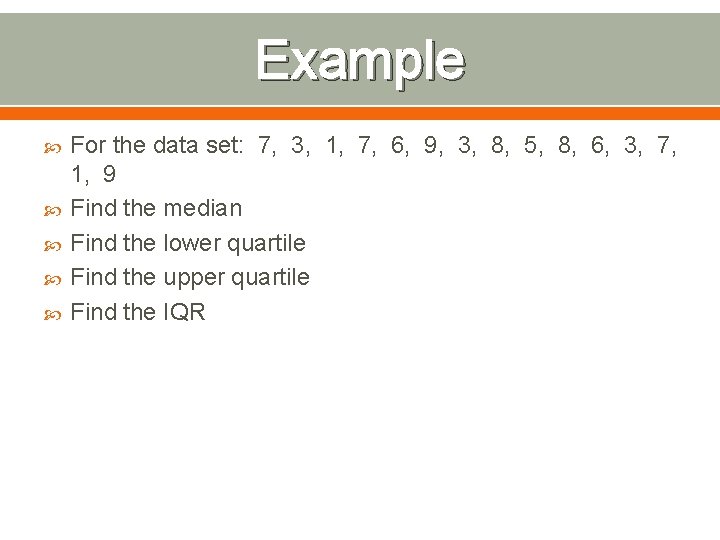 Example For the data set: 7, 3, 1, 7, 6, 9, 3, 8, 5,