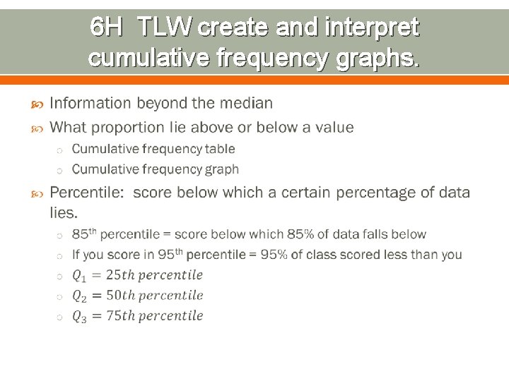 6 H TLW create and interpret cumulative frequency graphs. 