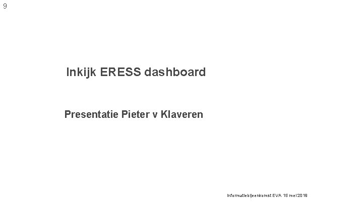 9 Inkijk ERESS dashboard Presentatie Pieter v Klaveren Informatiebijeenkomst EVA 15 mei 2019 