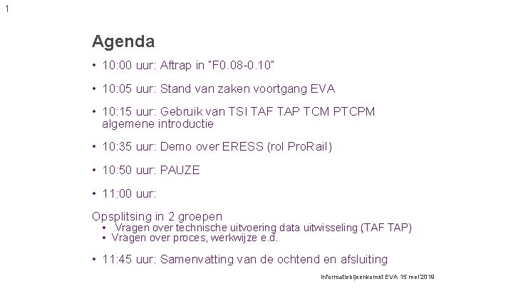1 Agenda • 10: 00 uur: Aftrap in “F 0. 08 -0. 10” • 1 Agenda • 10: 00 uur: Aftrap in “F 0. 08 -0. 10” •