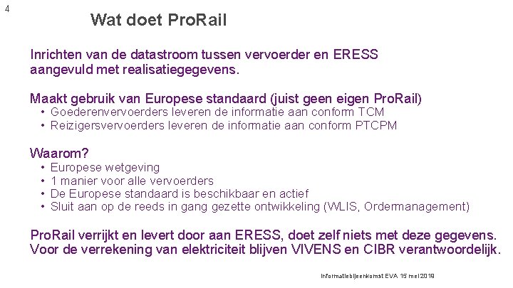 4 Wat doet Pro. Rail Inrichten van de datastroom tussen vervoerder en ERESS aangevuld 4 Wat doet Pro. Rail Inrichten van de datastroom tussen vervoerder en ERESS aangevuld