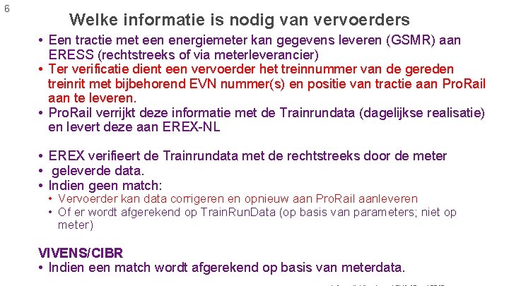 6 Welke informatie is nodig van vervoerders • Een tractie met een energiemeter kan