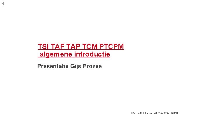 8 TSI TAF TAP TCM PTCPM algemene introductie Presentatie Gijs Prozee Informatiebijeenkomst EVA 15