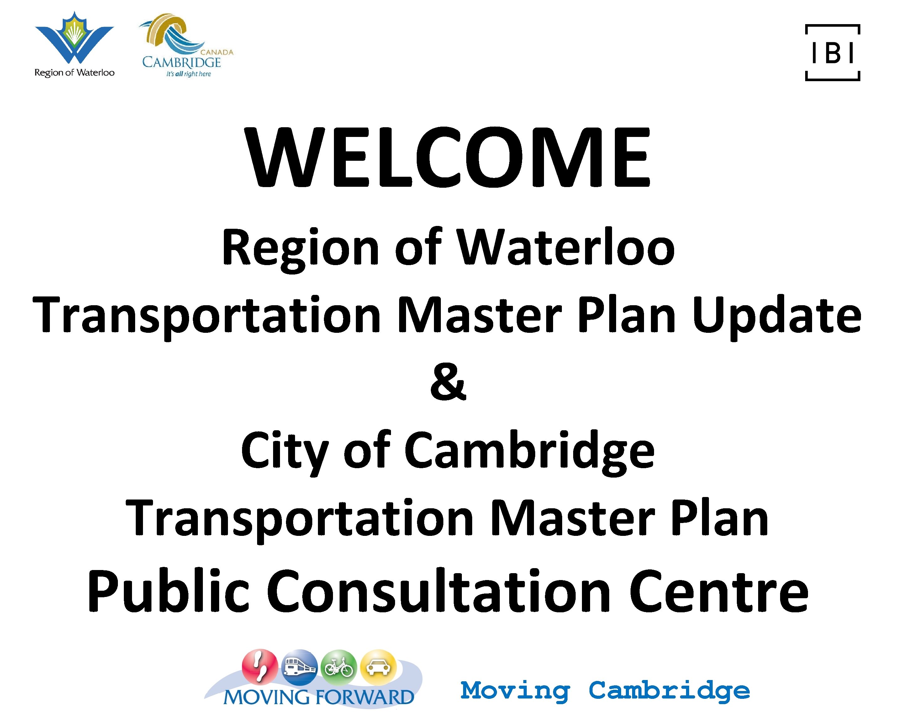 WELCOME Region of Waterloo Transportation Master Plan Update & City of Cambridge Transportation Master