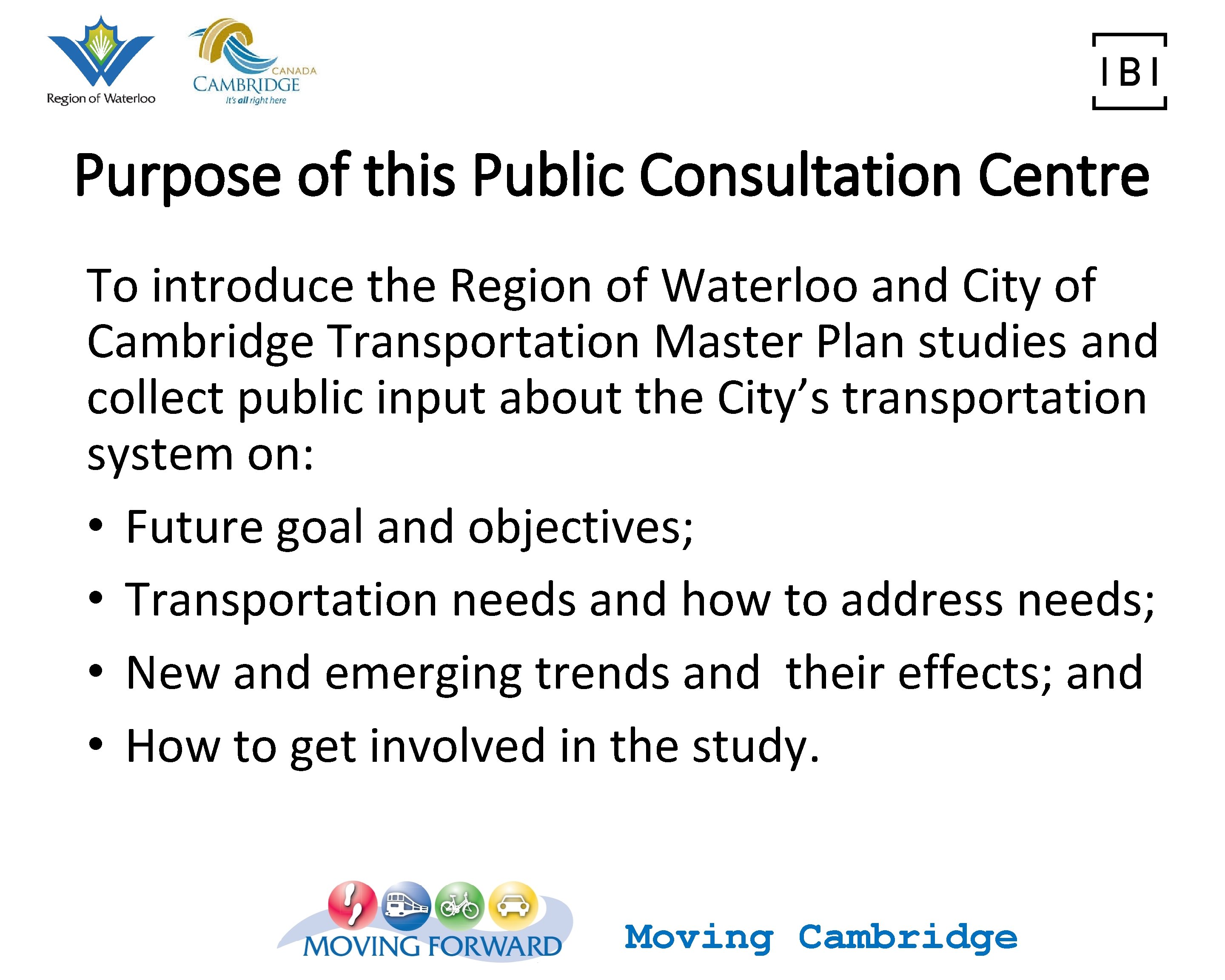 Purpose of this Public Consultation Centre To introduce the Region of Waterloo and City