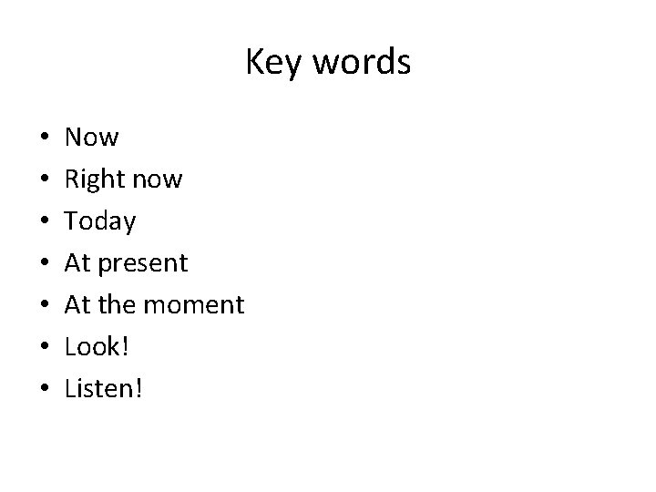 Key words • • Now Right now Today At present At the moment Look!