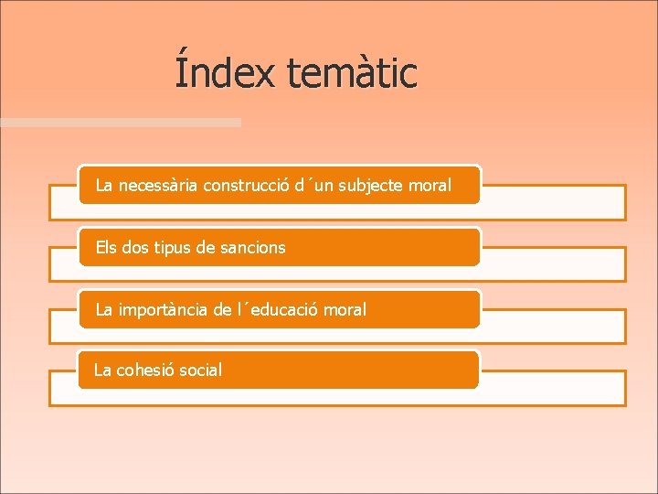 Índex temàtic La necessària construcció d´un subjecte moral Els dos tipus de sancions La