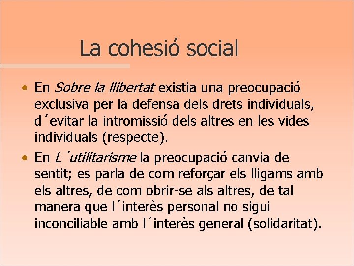 La cohesió social • En Sobre la llibertat existia una preocupació exclusiva per la