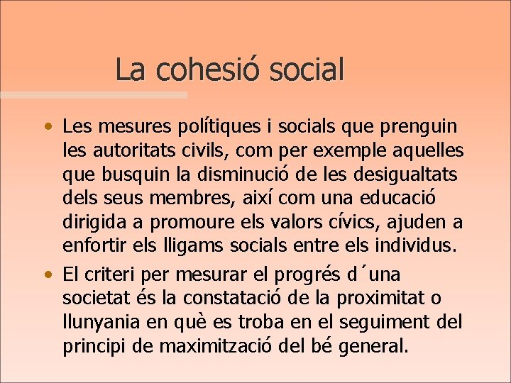 La cohesió social • Les mesures polítiques i socials que prenguin les autoritats civils,
