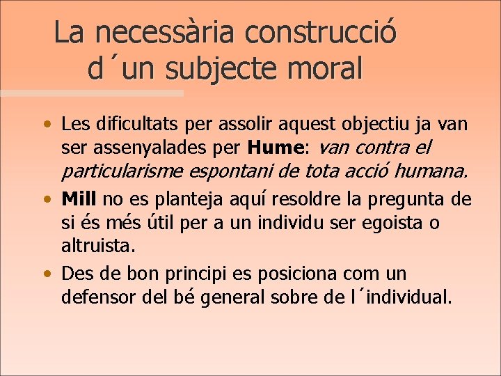 La necessària construcció d´un subjecte moral • Les dificultats per assolir aquest objectiu ja