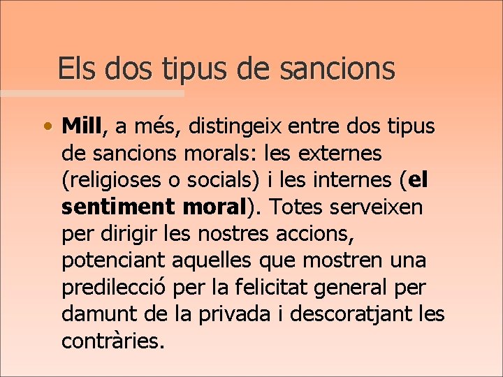 Els dos tipus de sancions • Mill, a més, distingeix entre dos tipus de