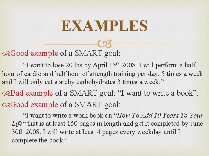 EXAMPLES Good example of a SMART goal: “I want to lose 20 lbs by