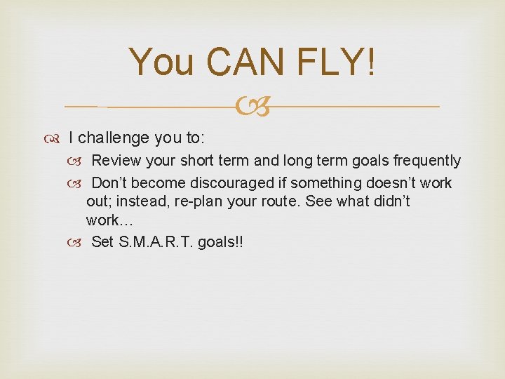 You CAN FLY! I challenge you to: Review your short term and long term