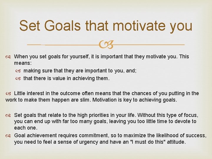 Set Goals that motivate you When you set goals for yourself, it is important