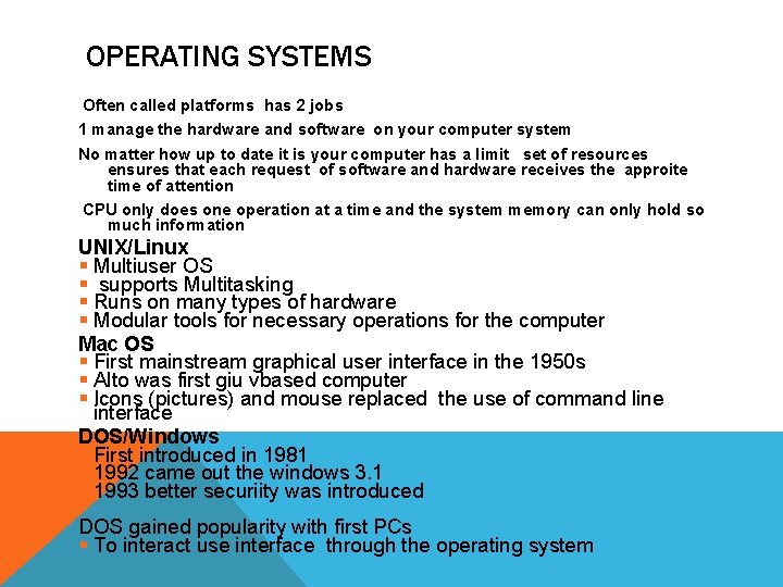 OPERATING SYSTEMS Often called platforms has 2 jobs 1 manage the hardware and software