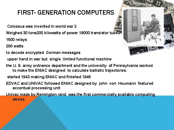 FIRST- GENERATION COMPUTERS Colossus was invented in world war 2 Weighed 30 tons 200