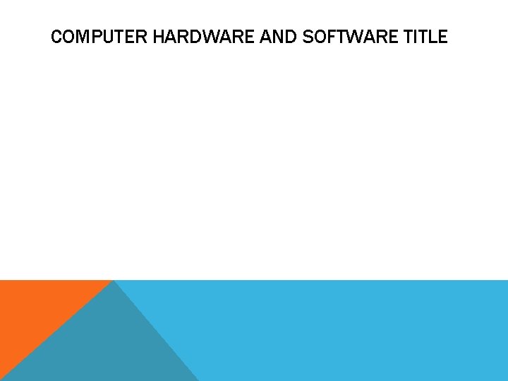 COMPUTER HARDWARE AND SOFTWARE TITLE 