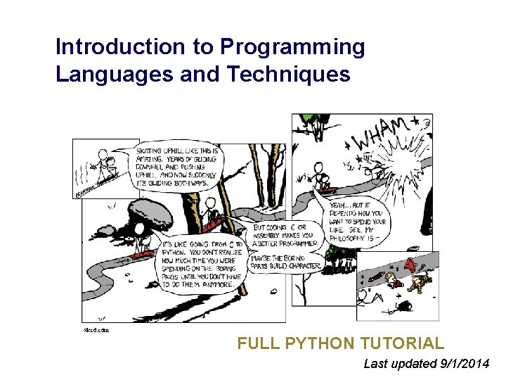 Introduction to Programming Languages and Techniques xkcd. com FULL PYTHON TUTORIAL Last updated 9/1/2014