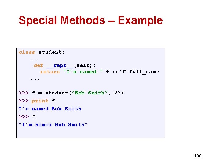 Special Methods – Example class student: . . . def __repr__(self): return “I’m named