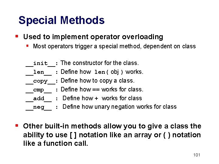 Special Methods § Used to implement operator overloading § Most operators trigger a special