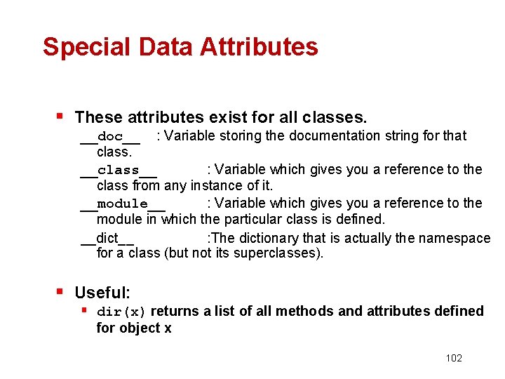 Special Data Attributes § These attributes exist for all classes. __doc__ : Variable storing
