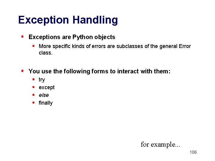 Exception Handling § Exceptions are Python objects § More specific kinds of errors are