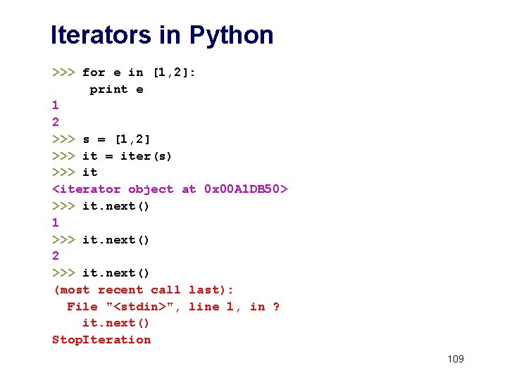 Iterators in Python >>> for e in [1, 2]: print e 1 2 >>>