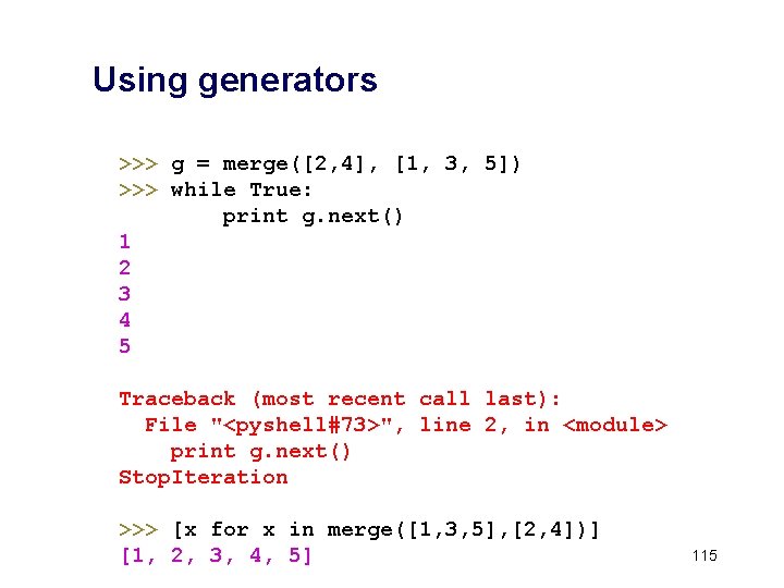 Using generators >>> g = merge([2, 4], [1, 3, 5]) >>> while True: print