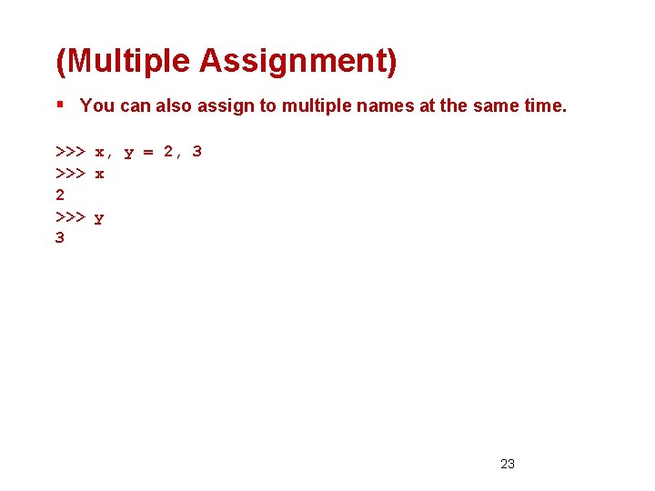 (Multiple Assignment) § You can also assign to multiple names at the same time.