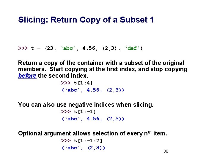 Slicing: Return Copy of a Subset 1 >>> t = (23, ‘abc’, 4. 56,