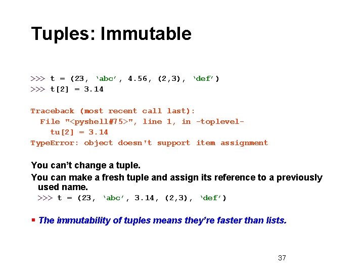 Tuples: Immutable >>> t = (23, ‘abc’, 4. 56, (2, 3), ‘def’) >>> t[2]