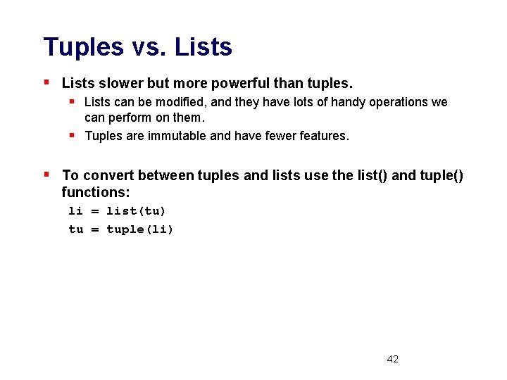 Tuples vs. Lists § Lists slower but more powerful than tuples. § Lists can
