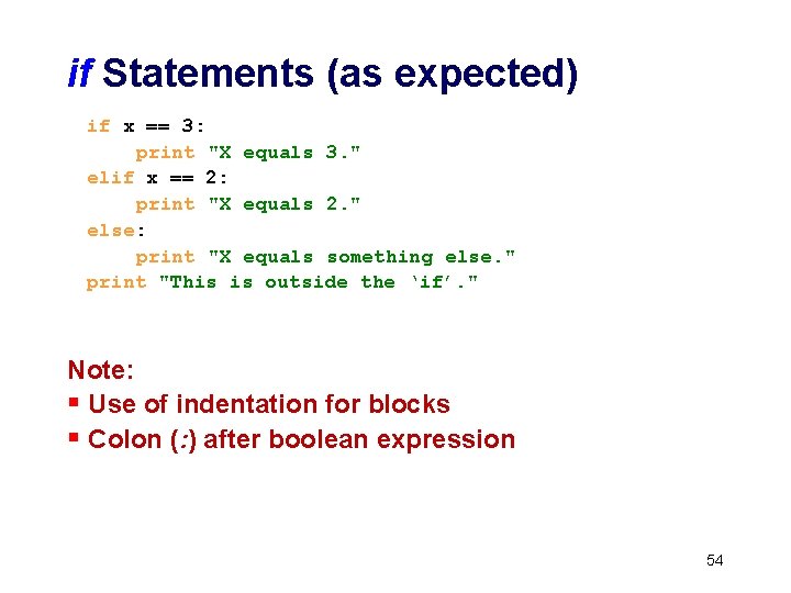 if Statements (as expected) if x == 3: print "X equals 3. " elif