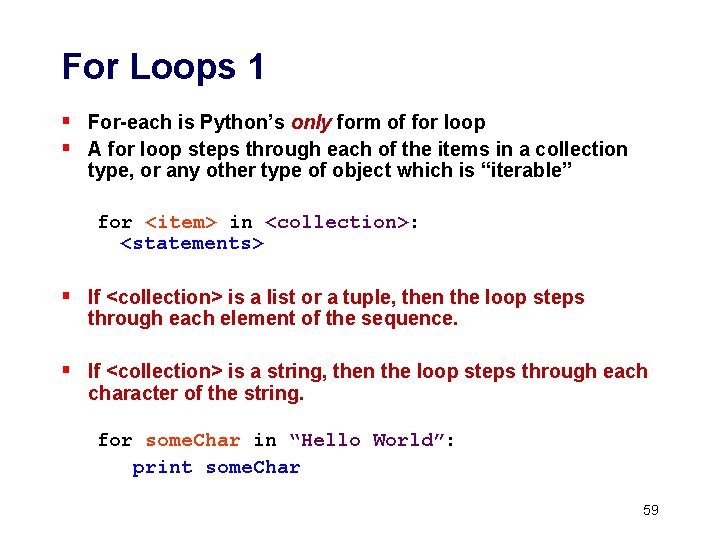 For Loops 1 § For-each is Python’s only form of for loop § A