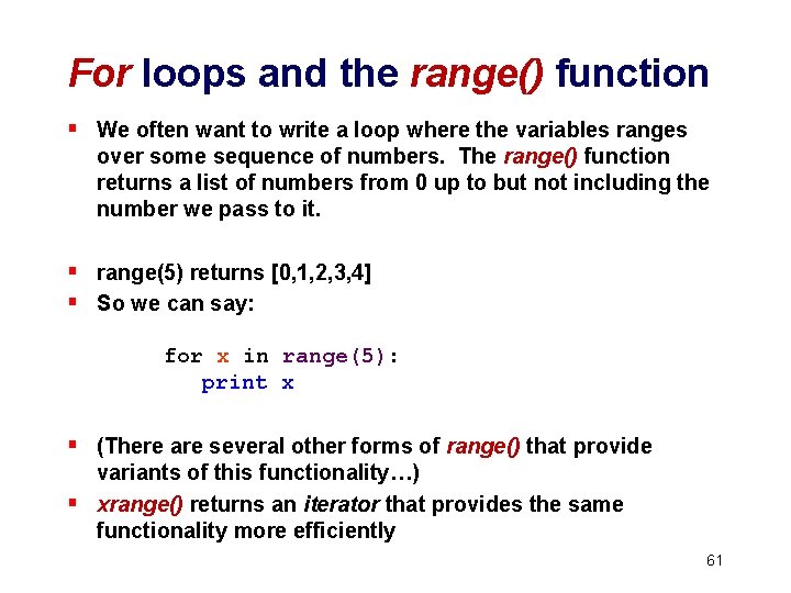 For loops and the range() function § We often want to write a loop