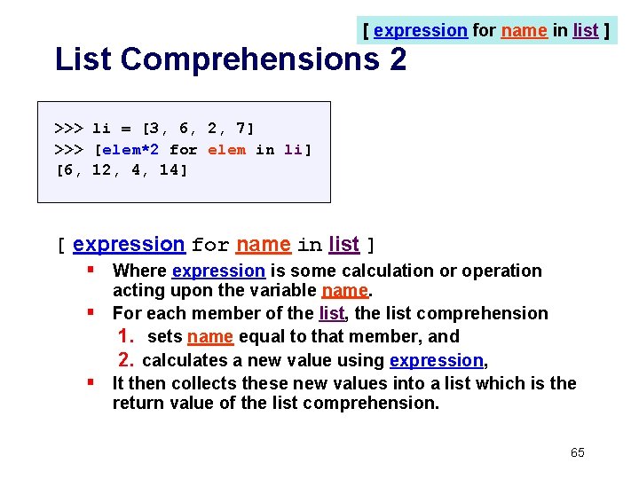 [ expression for name in list ] List Comprehensions 2 >>> li = [3,