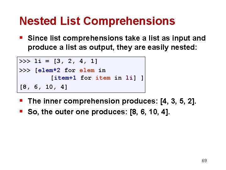 Nested List Comprehensions § Since list comprehensions take a list as input and produce