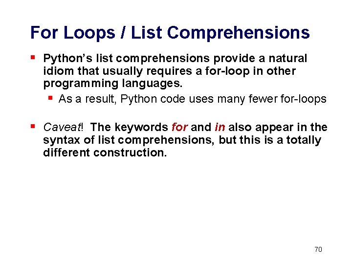 For Loops / List Comprehensions § Python’s list comprehensions provide a natural idiom that