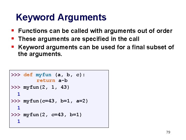 Keyword Arguments § Functions can be called with arguments out of order § These