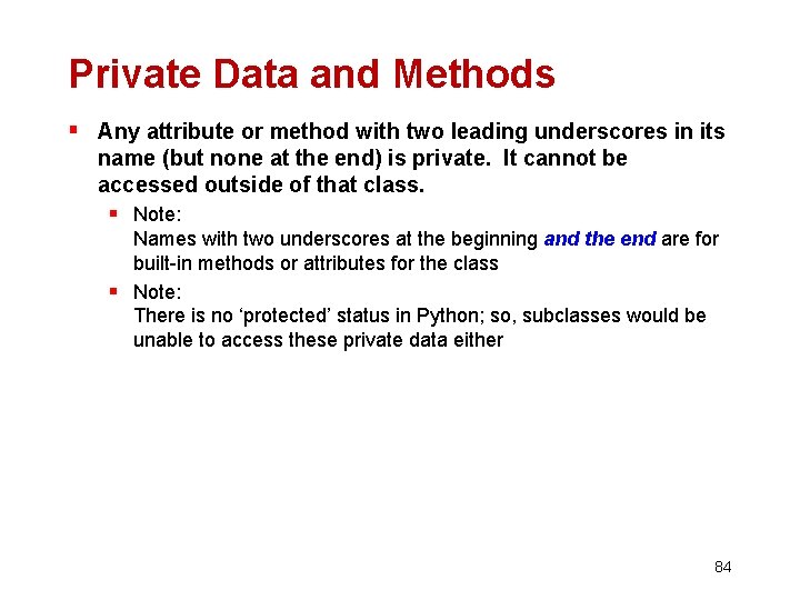 Private Data and Methods § Any attribute or method with two leading underscores in